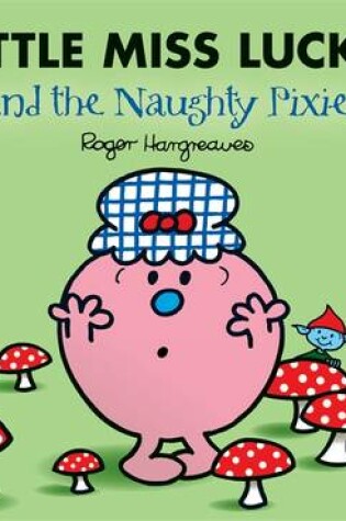 Cover of Mr Men and Little Miss: Little Miss Lucky and the Naughty Pixies