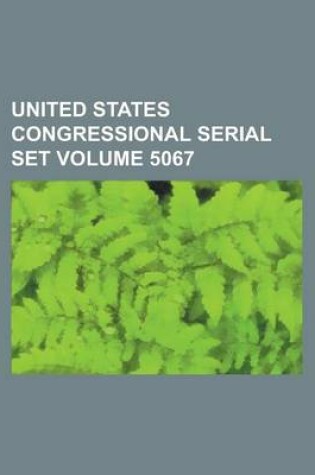 Cover of United States Congressional Serial Set Volume 5067