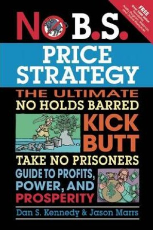 Cover of No B.S. Price Strategy: The Ultimate No Holds Barred Kick Butt Take No Prisoner Guide to Profits, Power, and Prosperity