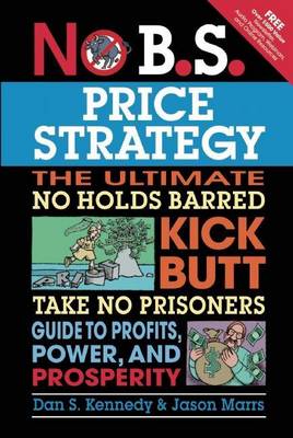 Book cover for No B.S. Price Strategy: The Ultimate No Holds Barred Kick Butt Take No Prisoner Guide to Profits, Power, and Prosperity