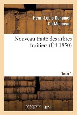 Cover of Nouveau Traite Des Arbres Fruitiers.Tome 1