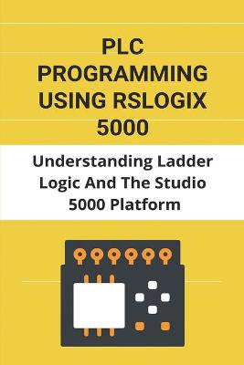 Cover of PLC Programming Using Rslogix 5000
