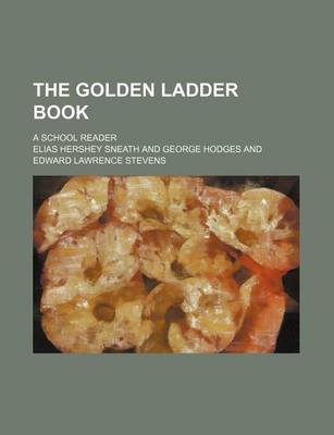 Book cover for The Golden Ladder Book; A School Reader