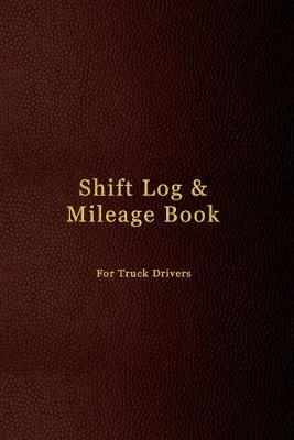 Book cover for Shift Log & Mileage Book For Truck Drivers