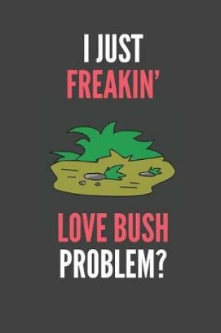 Cover of I Just Freakin' Love Bush