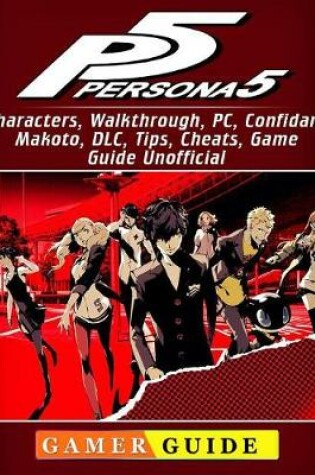 Cover of Persona 5, Characters, Walkthrough, Pc, Confidant, Makoto, DLC, Tips, Cheats, Game Guide Unofficial