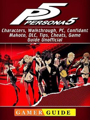 Book cover for Persona 5, Characters, Walkthrough, Pc, Confidant, Makoto, DLC, Tips, Cheats, Game Guide Unofficial