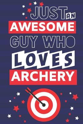 Book cover for Just an Awesome Guy Who Loves Archery