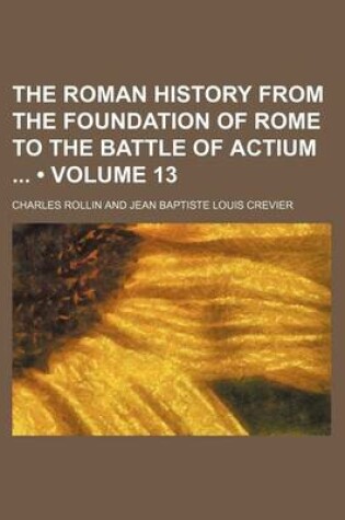 Cover of The Roman History from the Foundation of Rome to the Battle of Actium (Volume 13)