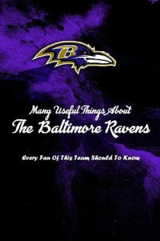 Cover of Many Useful Things About The Baltimore Ravens