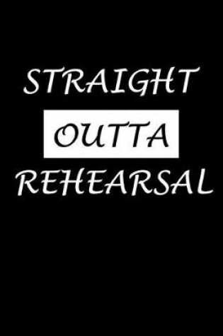 Cover of Straight Outta Rehearsal