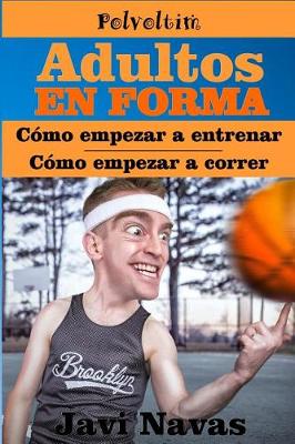 Cover of Adultos en forma. C�mo empezar a entrenar y a correr