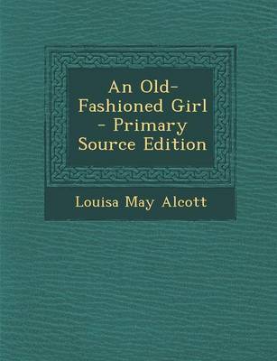 Book cover for An Old-Fashioned Girl - Primary Source Edition