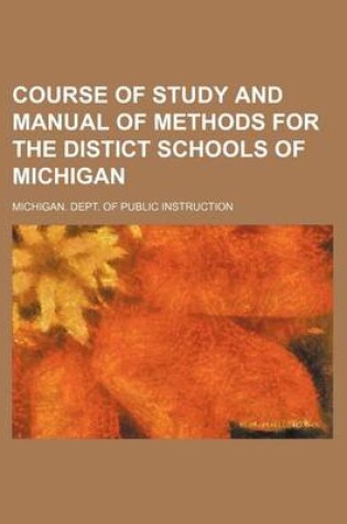 Cover of Course of Study and Manual of Methods for the Distict Schools of Michigan