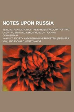 Cover of Notes Upon Russia (Volume 2; V. 12); Being a Translation of the Earliest Account of That Country, Entitled Rerum Moscoviticarum Commentarii