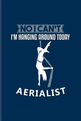 Book cover for No I Can't I'm Hanging Around Today Aerialist