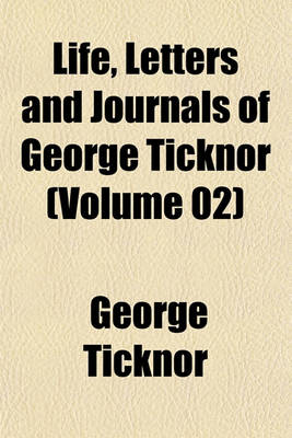 Book cover for Life, Letters and Journals of George Ticknor (Volume 02)