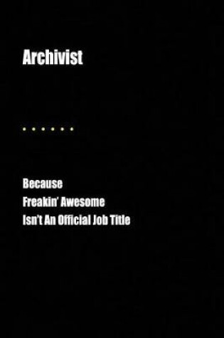 Cover of Archivist Because Freakin' Awesome Isn't an Official Job Title