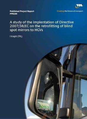 Book cover for A study of the implementation of Directive 20007/38/EC on the retrofitting of blind spot mirrors to HGVs