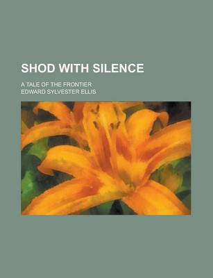 Book cover for Shod with Silence; A Tale of the Frontier