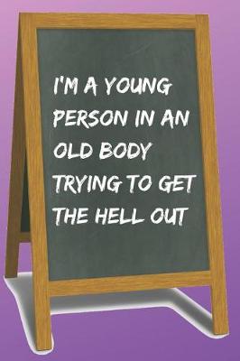 Book cover for I'm a Young Person in an Old Body Blank Lined Notebook Journal