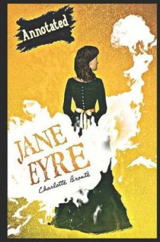 Cover of Jane Eyre By Charlotte Brontë (Victorian literature, Social criticism & Romance novel) "Complete Unabridged & Annotated Classic Version"