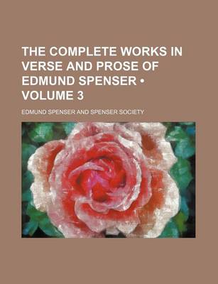 Book cover for The Complete Works in Verse and Prose of Edmund Spenser (Volume 3 )