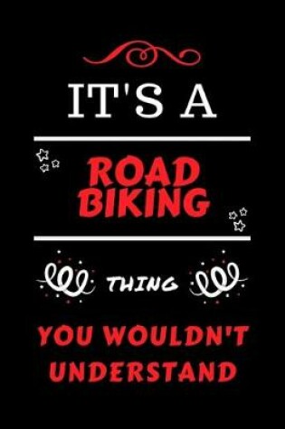 Cover of It's A Road Biking Thing You Wouldn't Understand