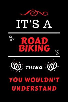 Book cover for It's A Road Biking Thing You Wouldn't Understand