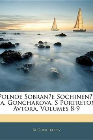 Cover of Polnoe Sobran E Sochinen I.A. Goncharova. S Portretom Avtora, Volumes 8-9