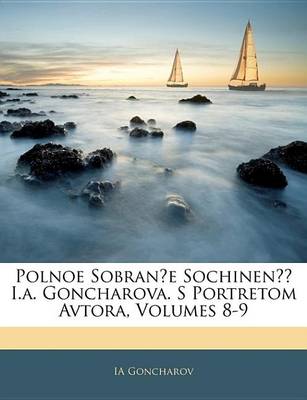 Book cover for Polnoe Sobran E Sochinen I.A. Goncharova. S Portretom Avtora, Volumes 8-9