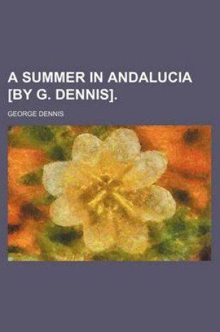 Cover of A Summer in Andalucia [By G. Dennis].