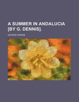 Book cover for A Summer in Andalucia [By G. Dennis].