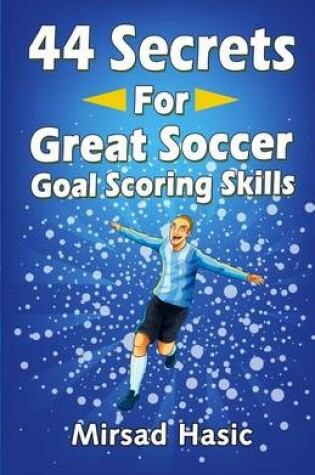 Cover of 44 Secrets for Great Soccer Goal Scoring Skills