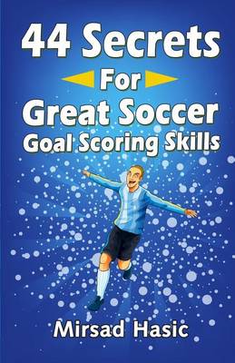 Book cover for 44 Secrets for Great Soccer Goal Scoring Skills