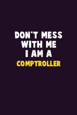 Book cover for Don't Mess With Me, I Am A Comptroller