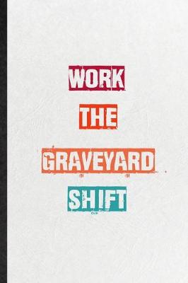 Book cover for Work The Graveyard Shift