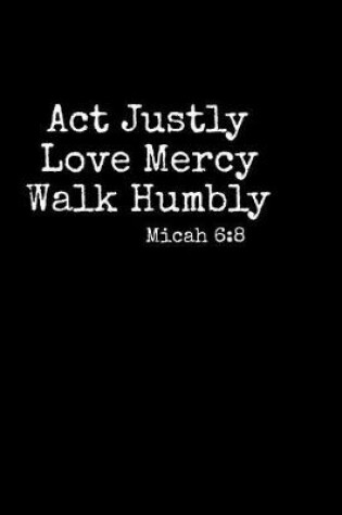 Cover of Act Justly Love Mercy Walk Humbly