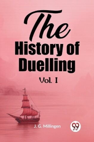 Cover of The History of Duelling Vol. I