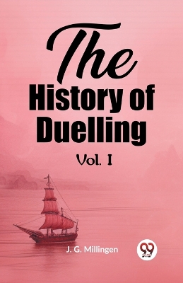 Book cover for The History of Duelling Vol. I