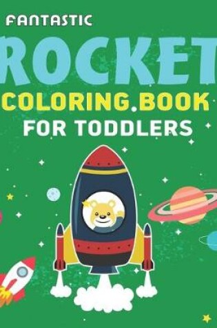 Cover of Fantastic Rocket Coloring Book for Toddlers