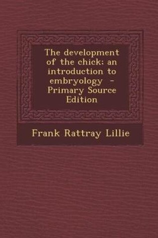 Cover of The Development of the Chick; An Introduction to Embryology - Primary Source Edition