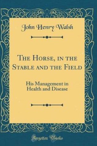 Cover of The Horse, in the Stable and the Field