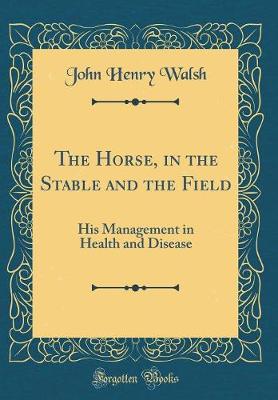 Book cover for The Horse, in the Stable and the Field