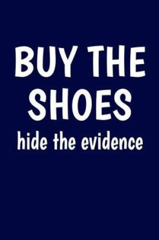 Cover of Buy The Shoes, Hide The Evidence