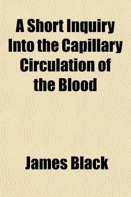 Book cover for A Short Inquiry Into the Capillary Circulation of the Blood