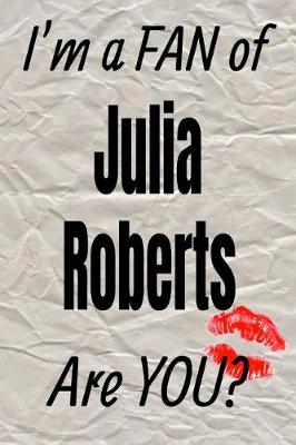 Book cover for I'm a Fan of Julia Roberts Are You? Creative Writing Lined Journal