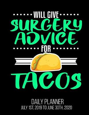 Book cover for Will Give Surgery Advice For Tacos Daily Planner July 1st, 2019 To June 30th, 2020