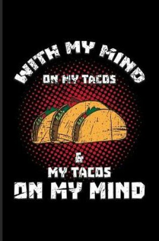 Cover of With My Mind On My Tacos & My Tacos On My Mind
