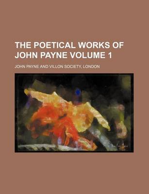 Book cover for The Poetical Works of John Payne Volume 1